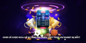 kubet bị bắt